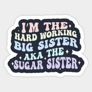 I'm The Hard Working Big Sister Aka The Sugar Sister Sticker